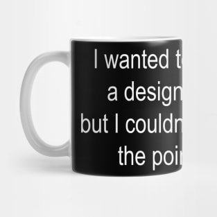 I wanted to be a designer Mug